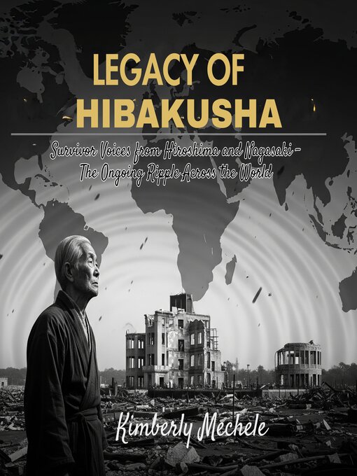 Title details for Legacy of Hibakusha by Kimberly Mechele - Wait list